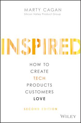 Inspired: How to Create Tech Products Customers Love by Cagan, Marty book cover