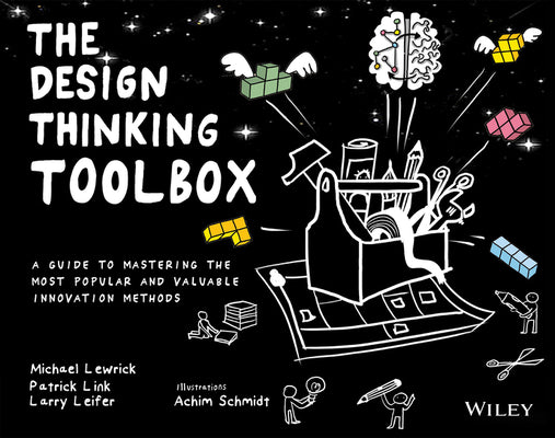 Book cover of The Design Thinking Toolbox: A Guide to Mastering the Most Popular and Valuable Innovation Methods by Lewrick, Michael