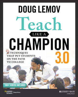 Book cover of Teach Like a Champion 3.0: 63 Techniques That Put Students on the Path to College by Lemov, Doug