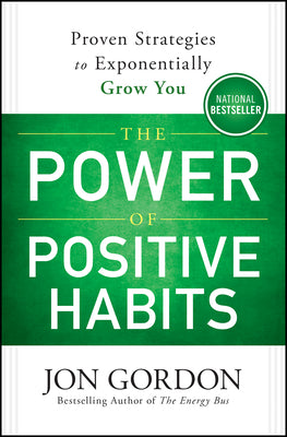 The Power of Positive Habits: Proven Strategies to Exponentially Grow You by Gordon, Jon book cover