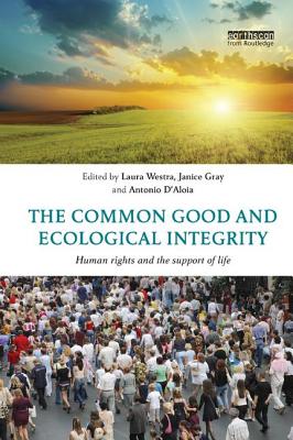 Book cover of The Common Good and Ecological Integrity: Human Rights and the Support of Life by Westra, Laura