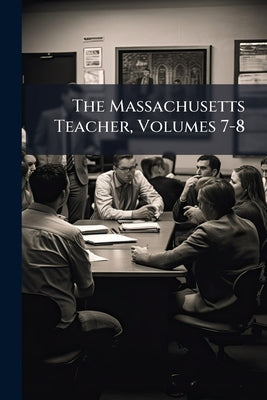 The Massachusetts Teacher, Volumes 7-8 by Anonymous book cover