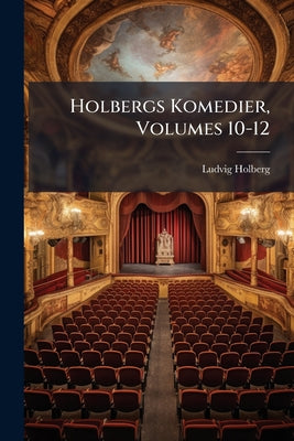 Holbergs Komedier, Volumes 10-12 by Ludvig Holberg book cover