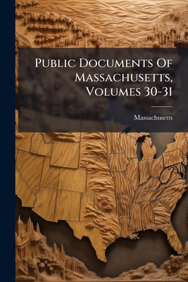Public Documents Of Massachusetts, Volumes 30-31 by Massachusetts book cover