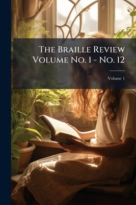 The Braille Review Volume No. 1 - No. 12; Volume 1 by Anonymous book cover