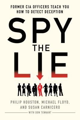 Spy the Lie: Former CIA Officers Teach You How to Detect Deception by Philip Houston book cover