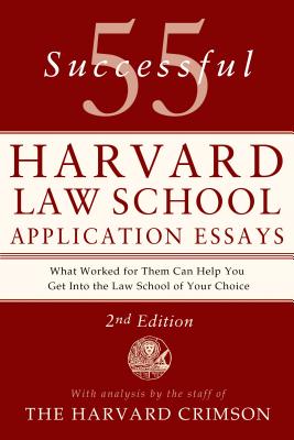 55 Successful Harvard Law School Application Essays, 2nd Edition: With Analysis by the Staff of the Harvard Crimson by Staff of the Harvard Crimson book cover