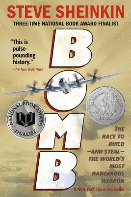 Bomb: The Race to Build--And Steal--The World's Most Dangerous Weapon (Newbery Honor Book & National Book Award Finalist) by Sheinkin, Steve book cover