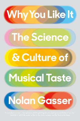 Why You Like It: The Science and Culture of Musical Taste by Nolan Gasser book cover