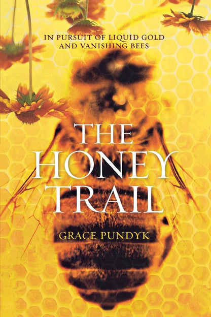 Book cover of The Honey Trail: In Pursuit of Liquid Gold and Vanishing Bees by Pundyk, Grace