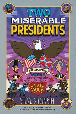 Two Miserable Presidents: The Amazing, Terrible, and Totally True Story of the Civil War by Steve Sheinkin book cover
