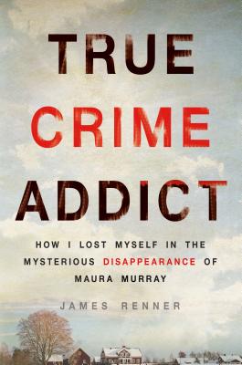 Book cover of True Crime Addict by Renner, James
