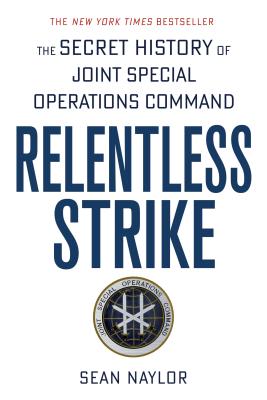 Relentless Strike: The Secret History of Joint Special Operations Command by Sean Naylor book cover