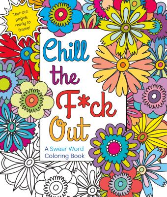 Chill the F*ck Out: A Swear Word Coloring Book by Hannah Caner book cover