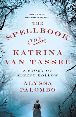 The Spellbook of Katrina Van Tassel: A Story of Sleepy Hollow by Alyssa Palombo book cover