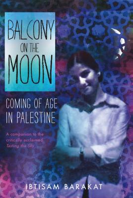 Book cover of Balcony on the Moon: Coming of Age in Palestine by Barakat, Ibtisam