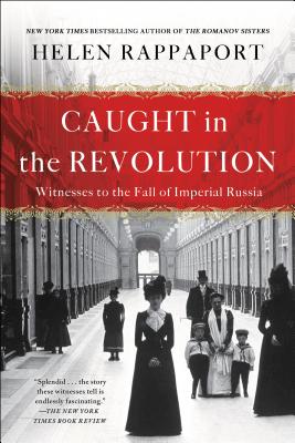 Caught in the Revolution: Witnesses to the Fall of Imperial Russia by Helen Rappaport book cover