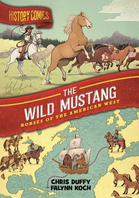 Book cover of History Comics: The Wild Mustang: Horses of the American West by Duffy, Chris