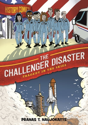 Book cover of History Comics: The Challenger Disaster: Tragedy in the Skies by Naujokaitis, Pranas T.
