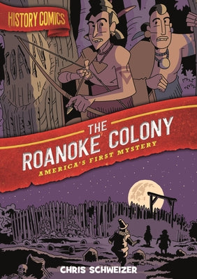 Book cover of History Comics: The Roanoke Colony: America's First Mystery by Schweizer, Chris