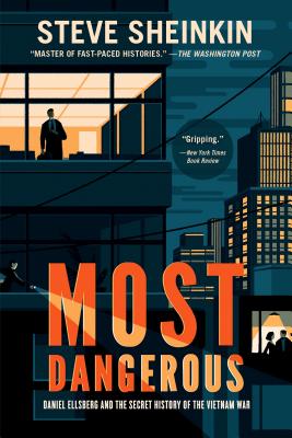 Most Dangerous: Daniel Ellsberg and the Secret History of the Vietnam War (National Book Award Finalist) by Steve Sheinkin book cover