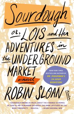 Sourdough: Or, Lois and Her Adventures in the Underground Market: A Novel by Robin Sloan book cover