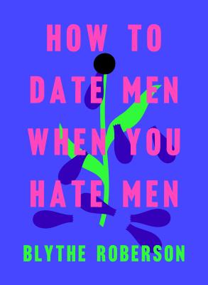 How to Date Men When You Hate Men by Blythe Roberson book cover