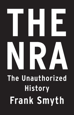 The Nra: The Unauthorized History by Frank Smyth book cover