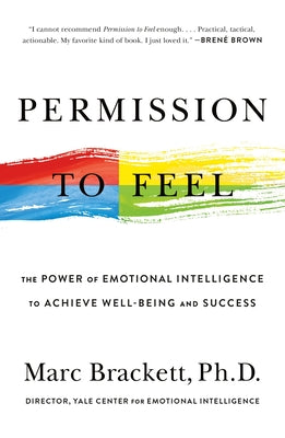 Permission to Feel: The Power of Emotional Intelligence to Achieve Well-Being and Success by Brackett, Marc book cover