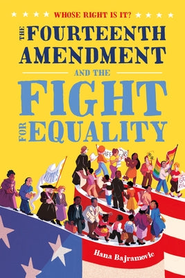 Whose Right Is It? the Fourteenth Amendment and the Fight for Equality by Hana Bajramovic book cover