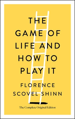 The Game of Life and How to Play It: The Complete Original Edition by Florence Scovel Shinn book cover
