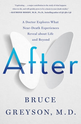 After: A Doctor Explores What Near-Death Experiences Reveal about Life and Beyond by Bruce Greyson book cover