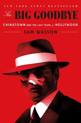 The Big Goodbye: Chinatown and the Last Years of Hollywood by Sam Wasson book cover