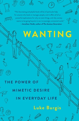 Wanting: The Power of Mimetic Desire in Everyday Life by Luke Burgis book cover