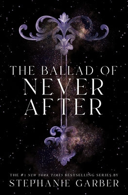 Book cover of The Ballad of Never After by Garber, Stephanie