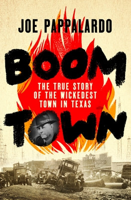 Book cover of Boomtown: The True Story of the Wickedest Town in Texas by Pappalardo, Joe