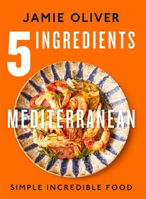 5 Ingredients Mediterranean: Simple Incredible Food [American Measurements] by Jamie Oliver book cover
