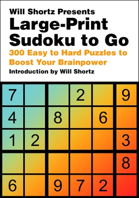 Will Shortz Presents Large-Print Sudoku to Go: 300 Easy to Hard Puzzles to Boost Your Brainpower by Will Shortz book cover