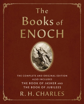 Book cover of The Books of Enoch: The Complete and Original Edition, Also Includes the Book of Jasher and the Book of Jubilees by Charles, R. H.