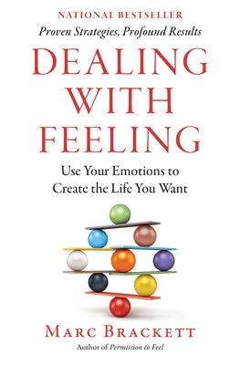 Book cover of Dealing with Feeling: Use Your Emotions to Create the Life You Want by Brackett, Marc
