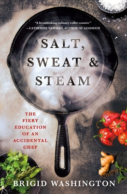 Book cover of Salt, Sweat & Steam: The Fiery Education of an Accidental Chef by Washington, Brigid