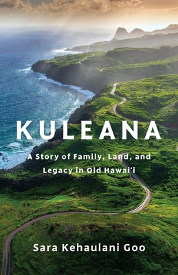 Book cover of Kuleana: A Story of Family, Land, and Legacy in Old Hawai'i by Goo, Sara Kehaulani
