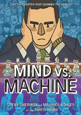 Mind vs. Machine: The Chess Match That Changed the World by Sheinkin, Steve book cover
