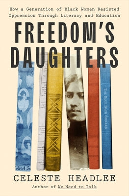 Freedom's Daughters: How a Generation of Black Women Resisted Oppression Through Literacy and Education by Celeste Headlee book cover