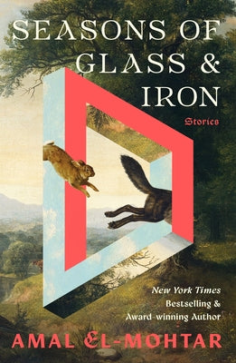 Book cover of Seasons of Glass and Iron: Stories by El-Mohtar, Amal
