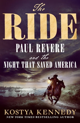 Book cover of The Ride: Paul Revere and the Night That Saved America by Kennedy, Kostya