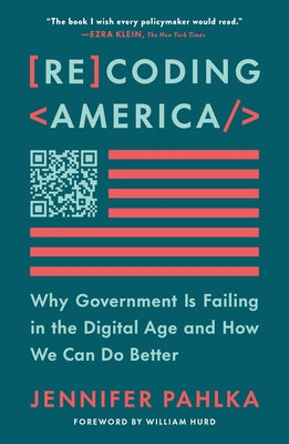 Recoding America: Why Government Is Failing in the Digital Age and How We Can Do Better by Jennifer Pahlka book cover