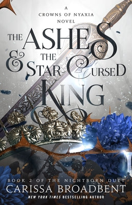 Book cover of The Ashes & the Star-Cursed King: Book 2 of the Nightborn Duet by Broadbent, Carissa