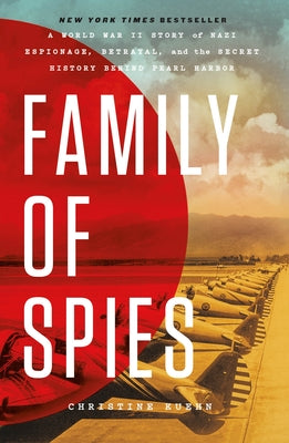 Family of Spies: A World War II Story of Nazi Espionage, Betrayal, and the Secret History Behind Pearl Harbor by Christine Kuehn book cover