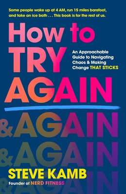 How to Try Again: An Approachable Guide to Navigating Chaos and Making Change That Sticks by Kamb, Steve book cover